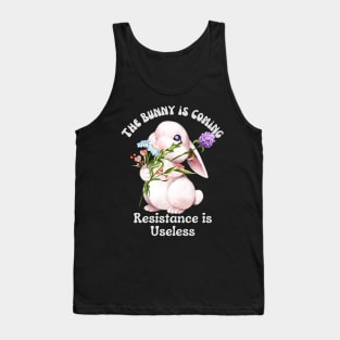 The Bunny is Coming Resistance is Useless Tank Top